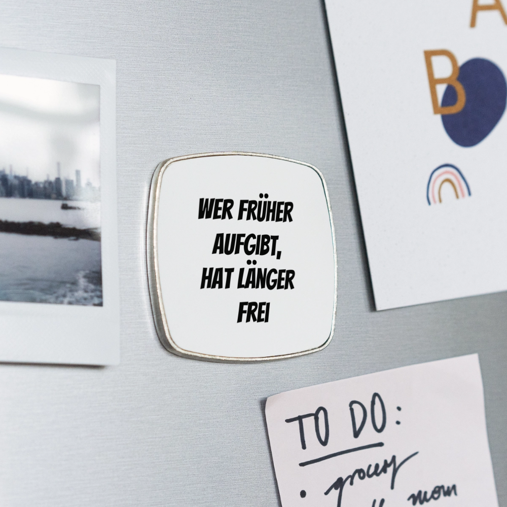 Kühlschrankmagnet "Wer früher aufgibt, hat länger frei" - Weiß