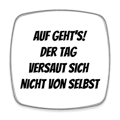 Kühlschrankmagnet "Auf geht's! Der Tag versaut sich nicht von selbst" - Weiß