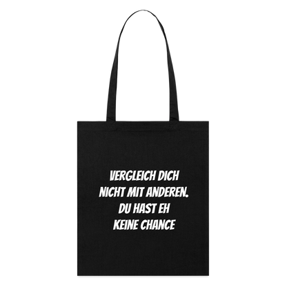 Stoffbeutel "Vergleich dich nicht mit anderen. Du hast eh keine Chance" - Schwarz