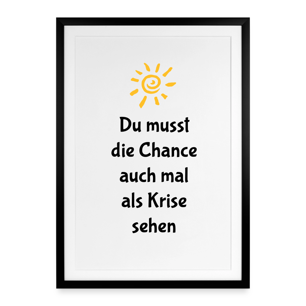 Gerahmtes Poster (49 × 69 cm) "Du musst die Chance auch mal als Krise sehen" - Schwarz