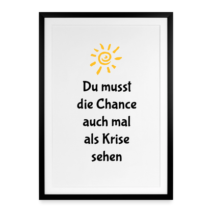 Gerahmtes Poster (49 × 69 cm) "Du musst die Chance auch mal als Krise sehen" - Schwarz