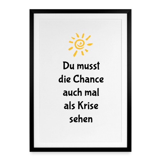 Gerahmtes Poster (49 × 69 cm) "Du musst die Chance auch mal als Krise sehen" - Schwarz
