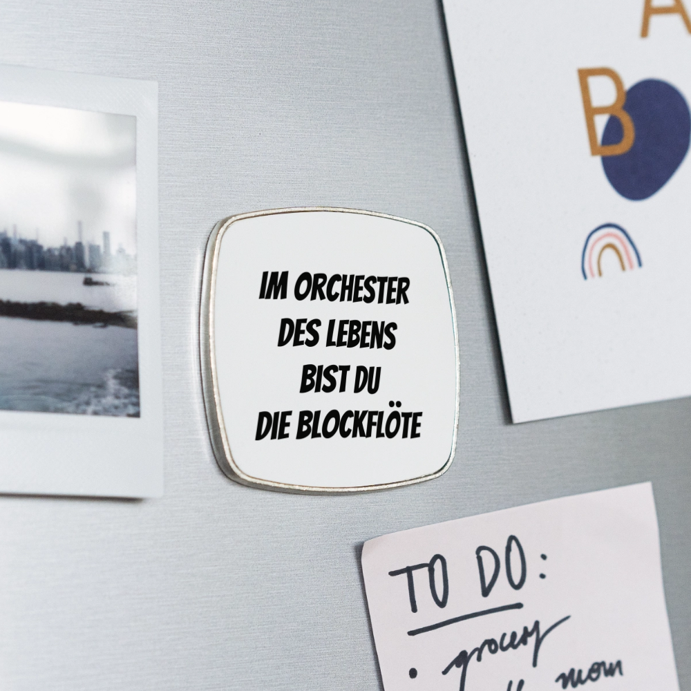 Kühlschrankmagnet "Im Orchester des Lebens bist du die Blockflöte" - Weiß