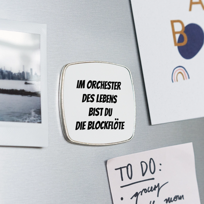 Kühlschrankmagnet "Im Orchester des Lebens bist du die Blockflöte" - Weiß