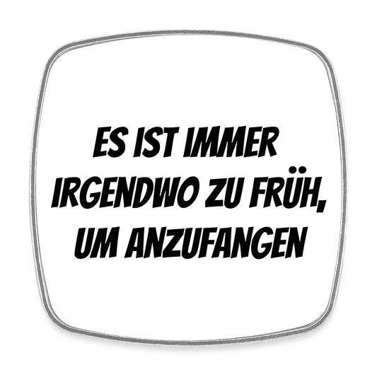 Kühlschrankmagnet "Es ist immer irgendwo zu früh, um anzufangen" - Weiß