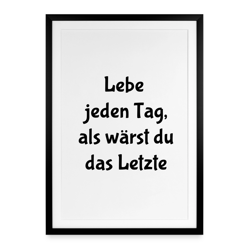Gerahmtes Poster (49 × 69 cm) "Lebe jeden Tag, als wärst du das Letzte" - Schwarz