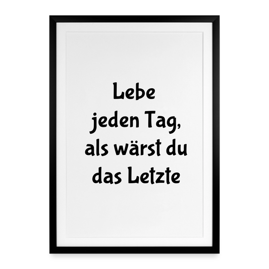 Gerahmtes Poster (49 × 69 cm) "Lebe jeden Tag, als wärst du das Letzte" - Schwarz