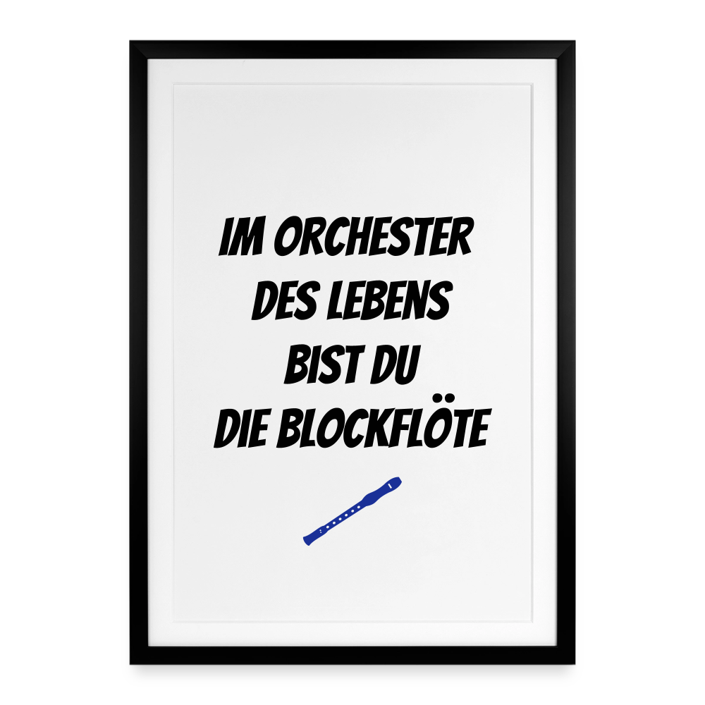 Gerahmtes Poster (49 × 69 cm) "Im Orchester des Lebens bist du die Blockflöte" - Schwarz