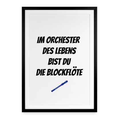 Gerahmtes Poster (49 × 69 cm) "Im Orchester des Lebens bist du die Blockflöte" - Schwarz