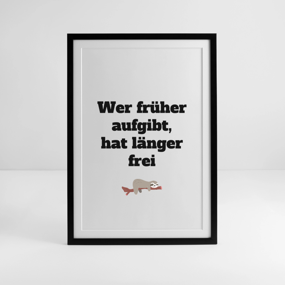 Gerahmtes Poster (49 × 69 cm) "Wer früher aufgibt,hat länger frei" - Schwarz