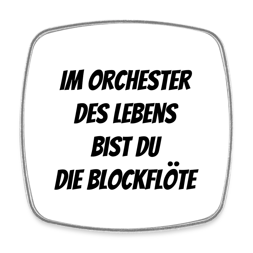 Kühlschrankmagnet "Im Orchester des Lebens bist du die Blockflöte" - Weiß
