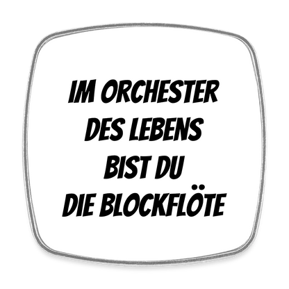 Kühlschrankmagnet "Im Orchester des Lebens bist du die Blockflöte" - Weiß