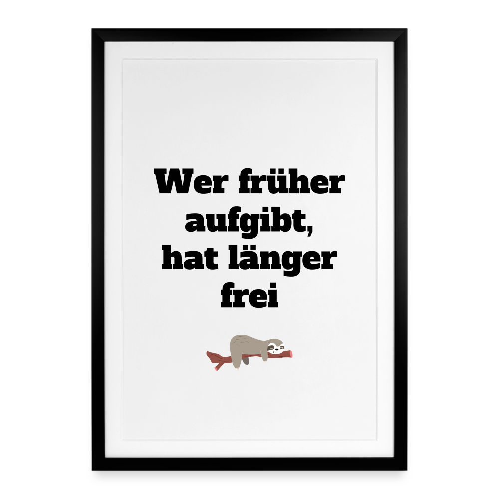 Gerahmtes Poster (49 × 69 cm) "Wer früher aufgibt,hat länger frei" - Schwarz