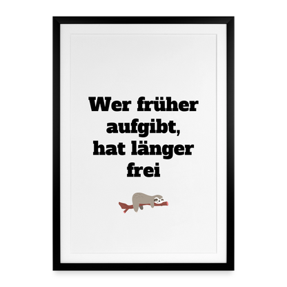 Gerahmtes Poster (49 × 69 cm) "Wer früher aufgibt,hat länger frei" - Schwarz