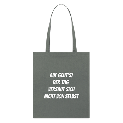 Stoffbeutel "Auf geht's! Der Tag versaut sich nicht von selbst" - Anthrazit