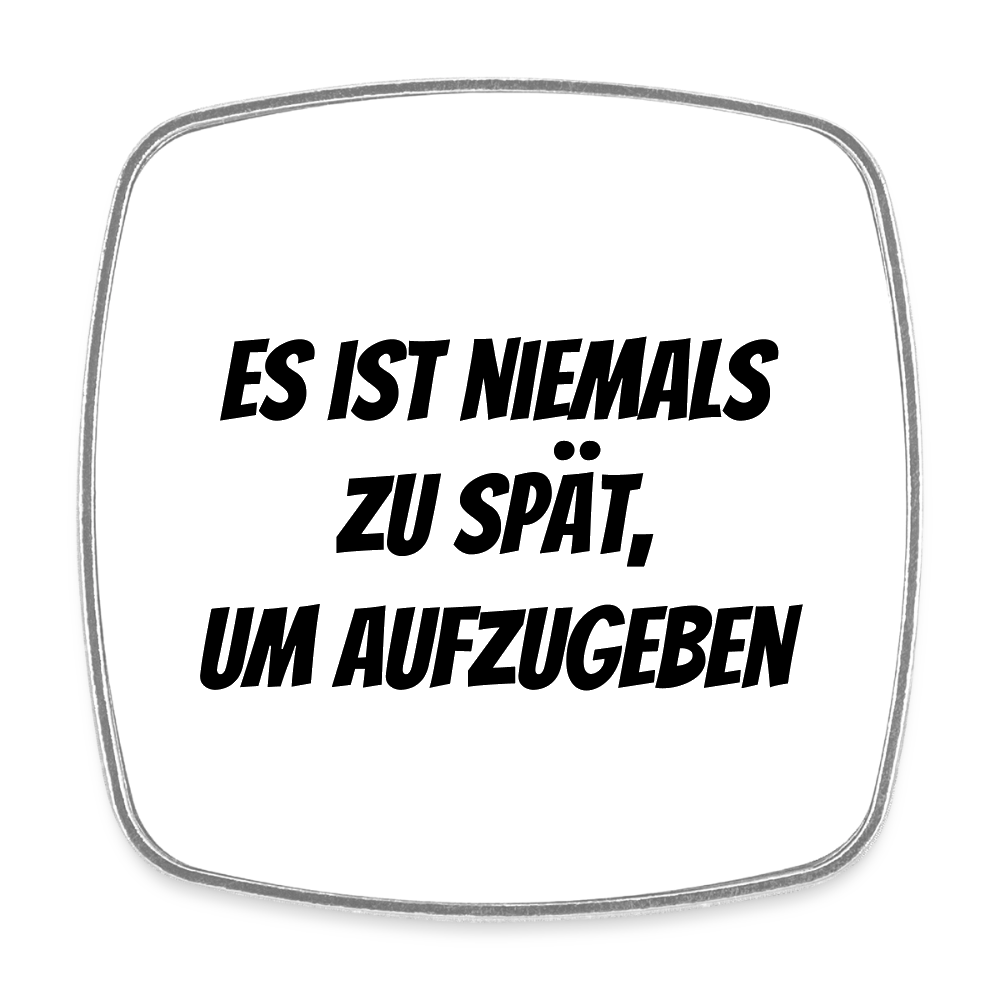 Kühlschrankmagnet "Es ist niemals zu spät, um aufzugeben" - Weiß