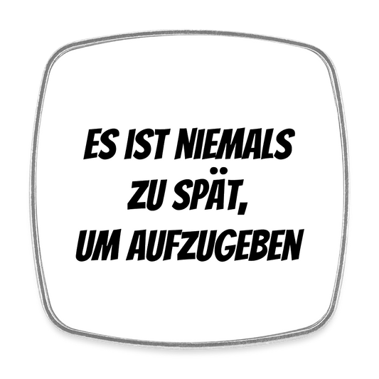 Kühlschrankmagnet "Es ist niemals zu spät, um aufzugeben" - Weiß