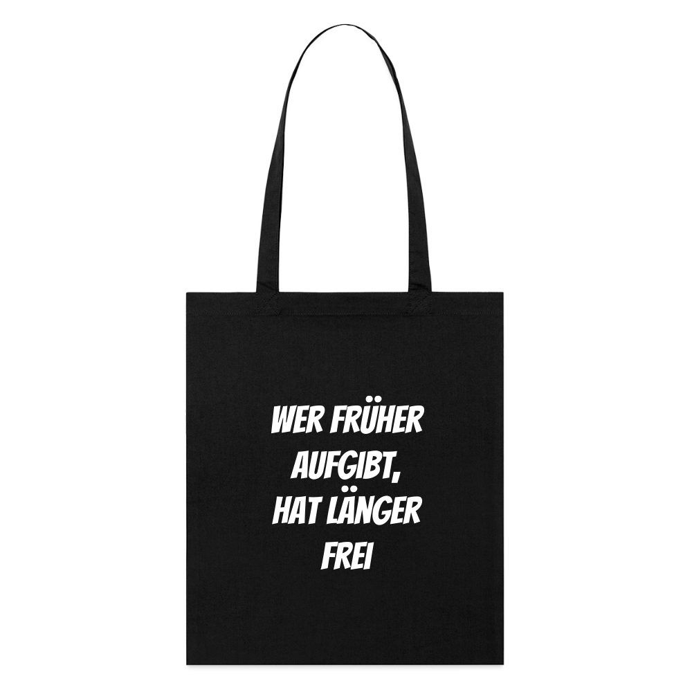 Stoffbeutel "Wer früher aufgibt, hat länger frei" - Schwarz