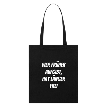 Stoffbeutel "Wer früher aufgibt, hat länger frei" - Schwarz