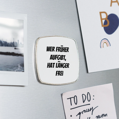 Kühlschrankmagnet "Wer früher aufgibt, hat länger frei" - Weiß