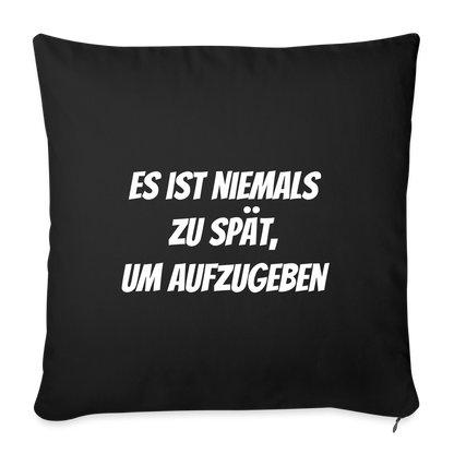 Sofakissen "Es ist niemals zu spät, um aufzugeben" - Schwarz
