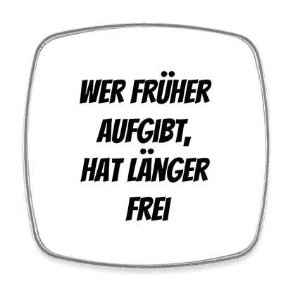 Kühlschrankmagnet "Wer früher aufgibt, hat länger frei" - Weiß