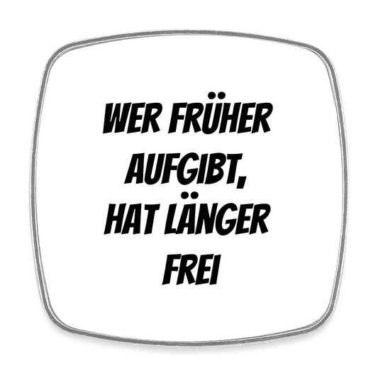 Kühlschrankmagnet "Wer früher aufgibt, hat länger frei" - Weiß