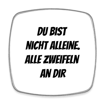 Kühlschrankmagnet "Du bist nicht alleine. Alle zweifeln an dir" - Weiß