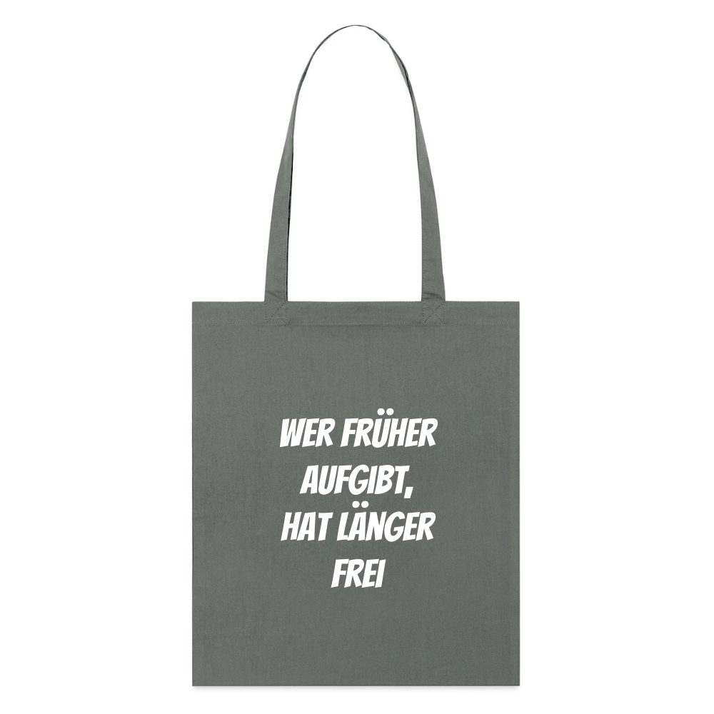 Stoffbeutel "Wer früher aufgibt, hat länger frei" - Anthrazit