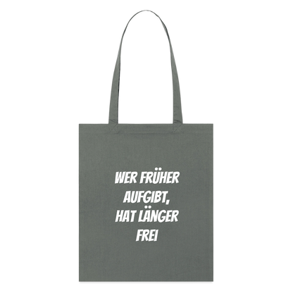 Stoffbeutel "Wer früher aufgibt, hat länger frei" - Anthrazit