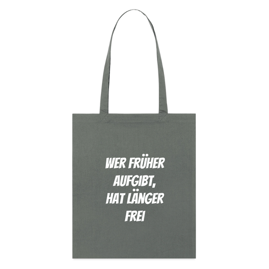 Stoffbeutel "Wer früher aufgibt, hat länger frei" - Anthrazit