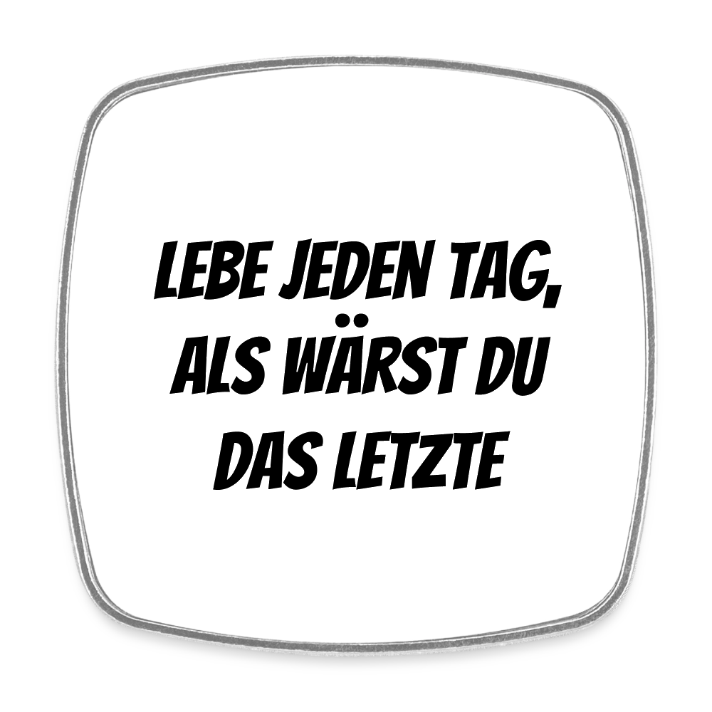 Kühlschrankmagnet "Lebe jeden Tag, als wärst du das Letzte" - Weiß
