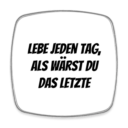 Kühlschrankmagnet "Lebe jeden Tag, als wärst du das Letzte" - Weiß