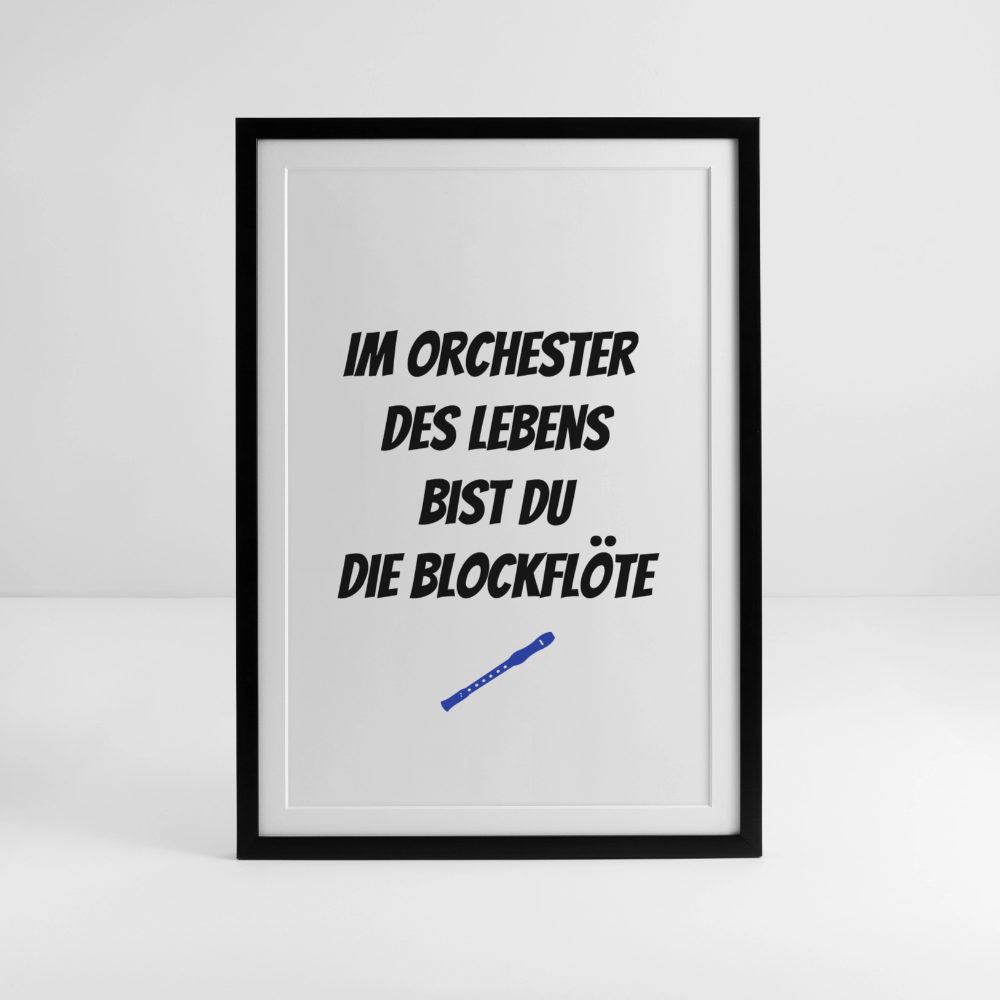 Gerahmtes Poster (49 × 69 cm) "Im Orchester des Lebens bist du die Blockflöte" - Schwarz